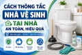 Cách Thông Tắc Nhà Vệ Sinh Tại Nhà An Toàn, Hiệu Quả